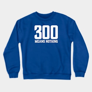 300 Means Nothing Crewneck Sweatshirt